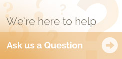 We’re Here to Help - Ask Us a Question